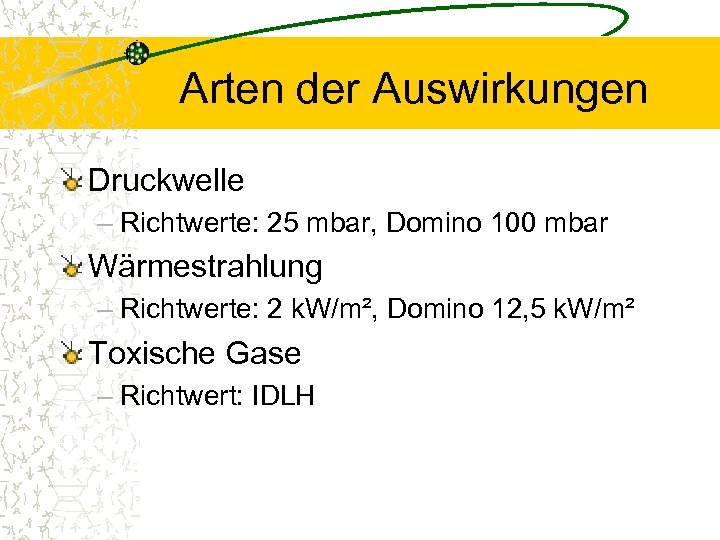 Arten der Auswirkungen Druckwelle – Richtwerte: 25 mbar, Domino 100 mbar Wärmestrahlung – Richtwerte: