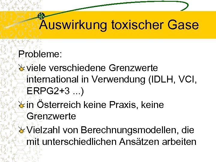Auswirkung toxischer Gase Probleme: viele verschiedene Grenzwerte international in Verwendung (IDLH, VCI, ERPG 2+3.