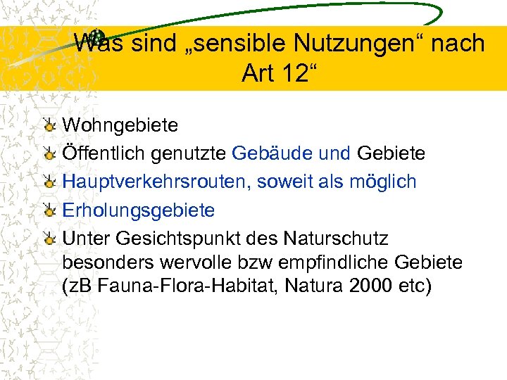 Was sind „sensible Nutzungen“ nach Art 12“ Wohngebiete Öffentlich genutzte Gebäude und Gebiete Hauptverkehrsrouten,