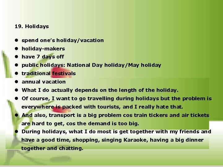 19. Holidays l spend one’s holiday/vacation l holiday-makers l have 7 days off l