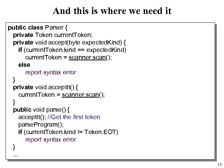 And this is where we need it public class Parser { private Token current.