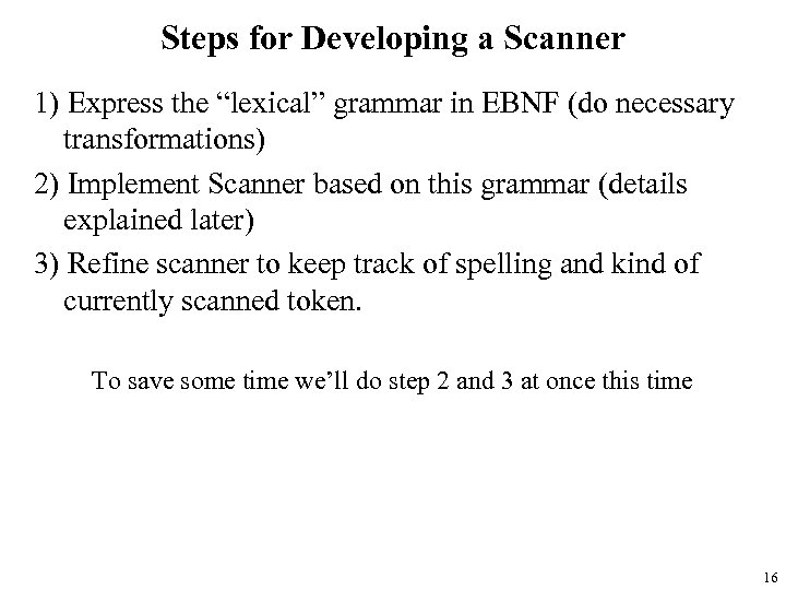 Steps for Developing a Scanner 1) Express the “lexical” grammar in EBNF (do necessary