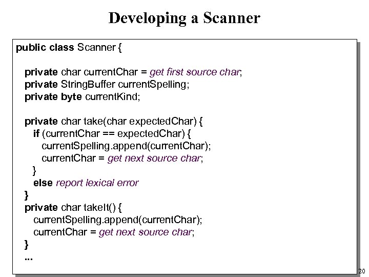 Developing a Scanner public class Scanner { private char current. Char = get first