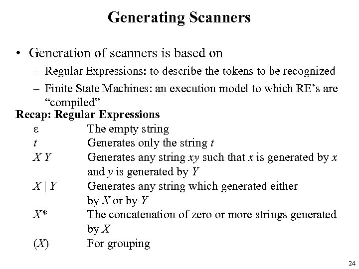 Generating Scanners • Generation of scanners is based on – Regular Expressions: to describe