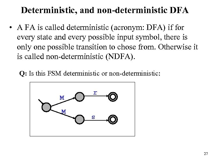 Deterministic, and non-deterministic DFA • A FA is called deterministic (acronym: DFA) if for