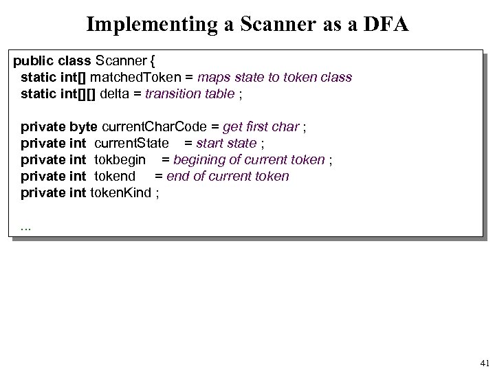 Implementing a Scanner as a DFA public class Scanner { static int[] matched. Token