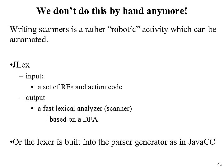 We don’t do this by hand anymore! Writing scanners is a rather “robotic” activity