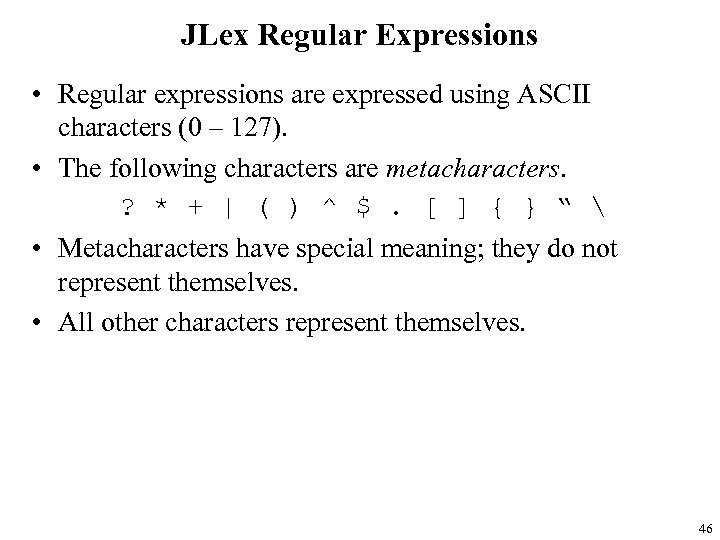 JLex Regular Expressions • Regular expressions are expressed using ASCII characters (0 – 127).