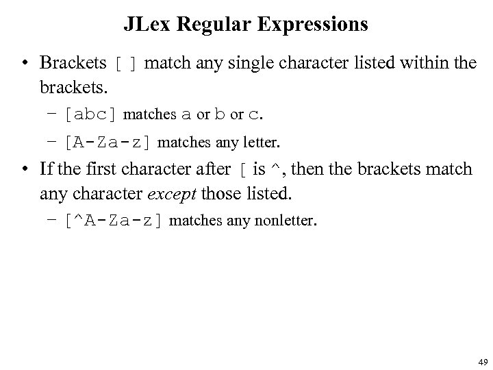 JLex Regular Expressions • Brackets [ ] match any single character listed within the