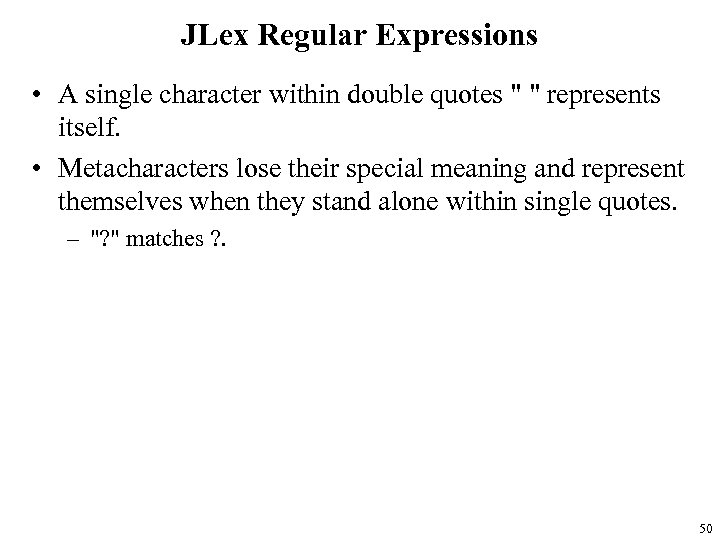 JLex Regular Expressions • A single character within double quotes " " represents itself.