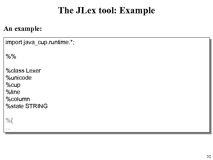 The JLex tool: Example An example: import java_cup. runtime. *; %% %class Lexer %unicode