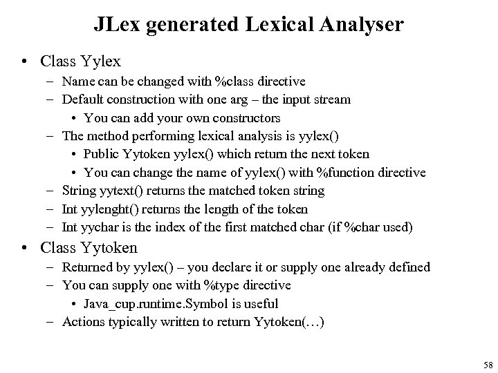 JLex generated Lexical Analyser • Class Yylex – Name can be changed with %class