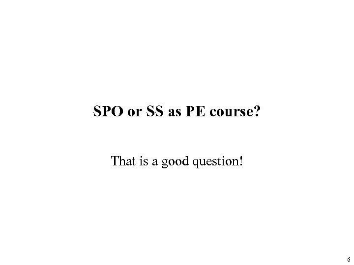 SPO or SS as PE course? That is a good question! 6 