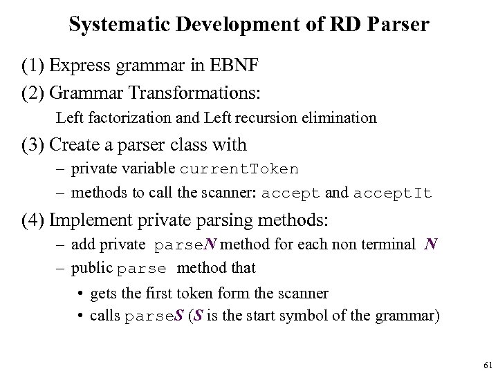 Systematic Development of RD Parser (1) Express grammar in EBNF (2) Grammar Transformations: Left