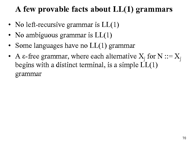 A few provable facts about LL(1) grammars • • No left-recursive grammar is LL(1)