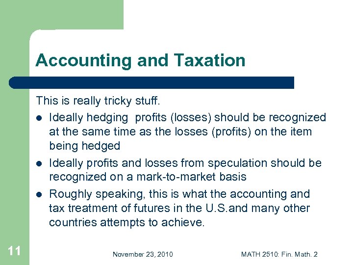 Accounting and Taxation This is really tricky stuff. l Ideally hedging profits (losses) should