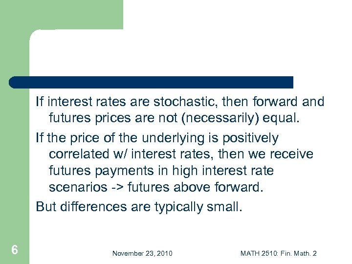 If interest rates are stochastic, then forward and futures prices are not (necessarily) equal.