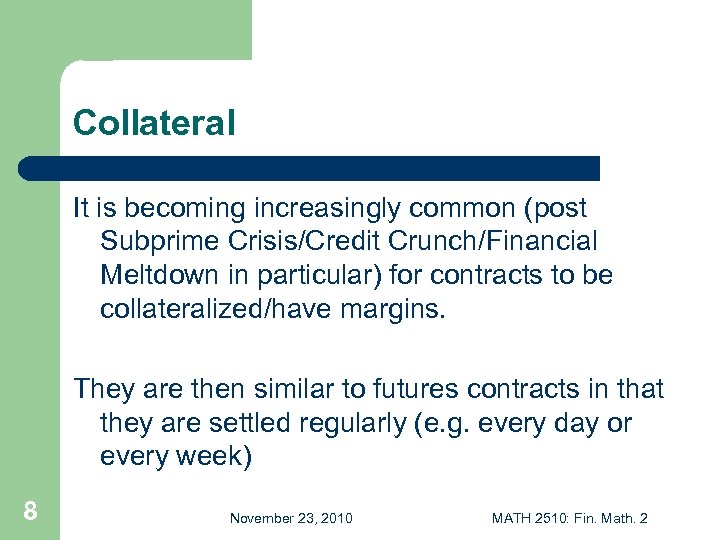 Collateral It is becoming increasingly common (post Subprime Crisis/Credit Crunch/Financial Meltdown in particular) for