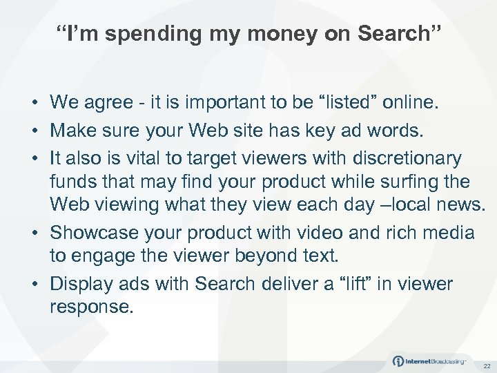 “I’m spending my money on Search” • We agree - it is important to