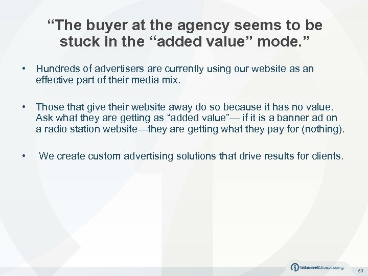 “The buyer at the agency seems to be stuck in the “added value” mode.