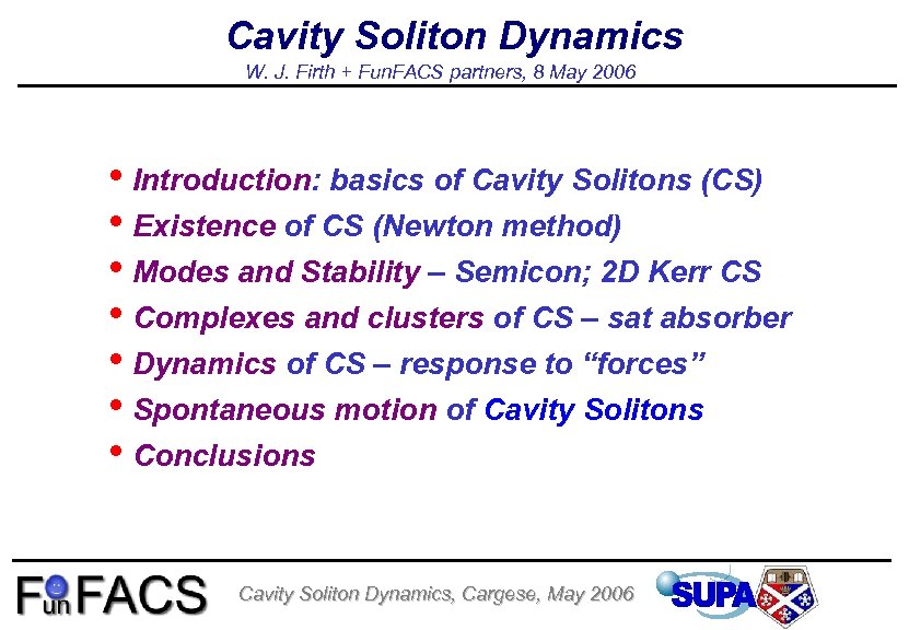 Cavity Soliton Dynamics W. J. Firth + Fun. FACS partners, 8 May 2006 •