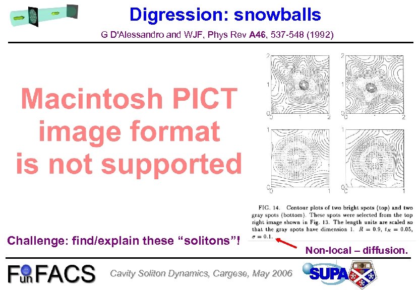 Digression: snowballs G D'Alessandro and WJF, Phys Rev A 46, 537 -548 (1992) Challenge: