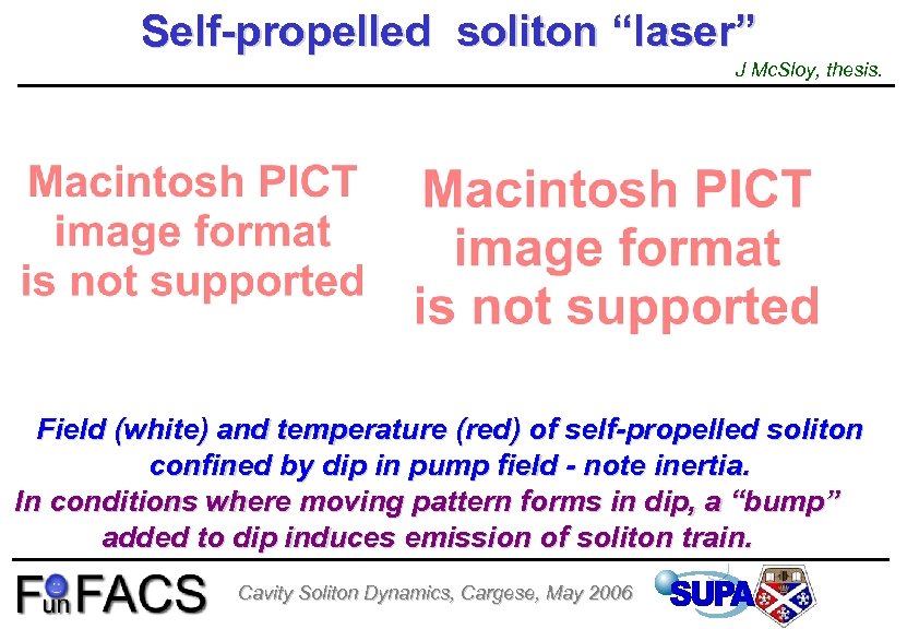 Self-propelled soliton “laser” J Mc. Sloy, thesis. Field (white) and temperature (red) of self-propelled