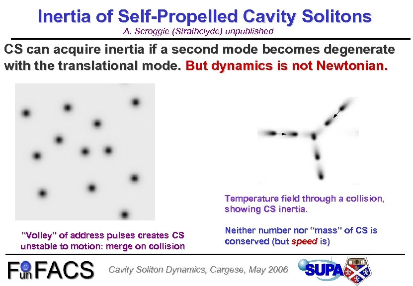 Inertia of Self-Propelled Cavity Solitons A. Scroggie (Strathclyde) unpublished CS can acquire inertia if