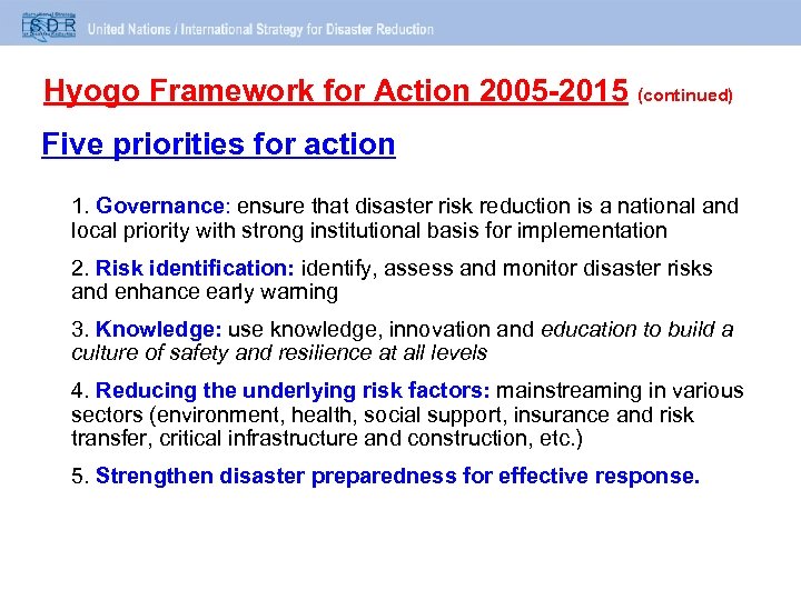  Hyogo Framework for Action 2005 -2015 (continued) Five priorities for action 1. Governance: