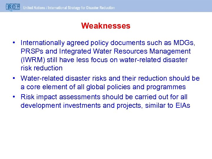 Weaknesses • Internationally agreed policy documents such as MDGs, PRSPs and Integrated Water Resources