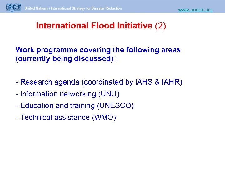 www. unisdr. org International Flood Initiative (2) Work programme covering the following areas (currently