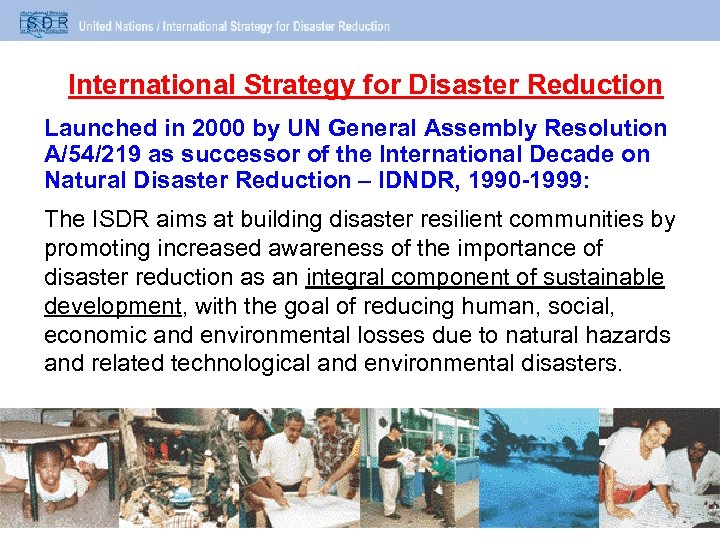 International Strategy for Disaster Reduction Launched in 2000 by UN General Assembly Resolution A/54/219