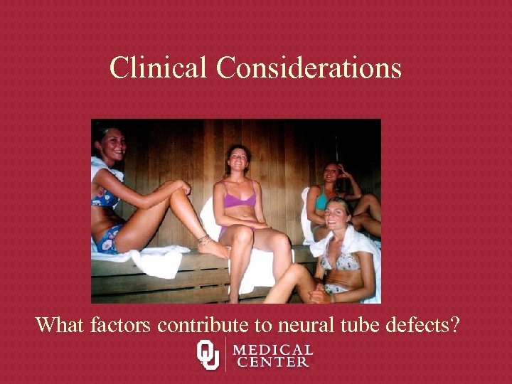 Clinical Considerations What factors contribute to neural tube defects? 