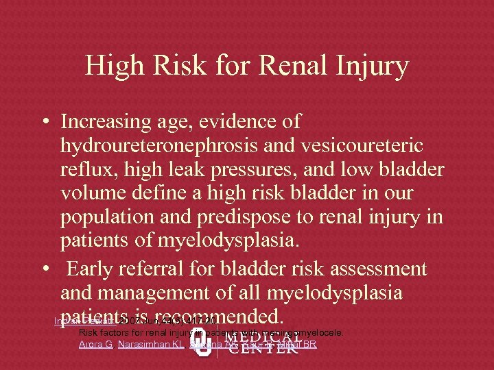 High Risk for Renal Injury • Increasing age, evidence of hydroureteronephrosis and vesicoureteric reflux,