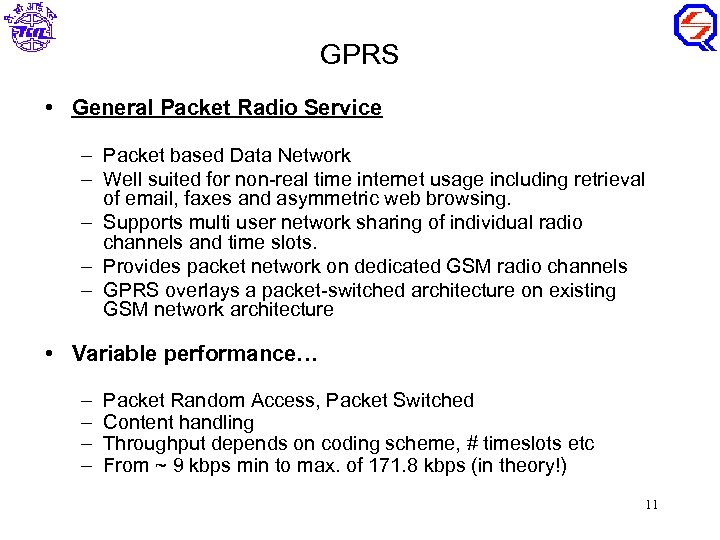 GPRS • General Packet Radio Service – Packet based Data Network – Well suited