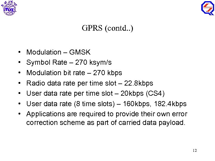 GPRS (contd. . ) • • Modulation – GMSK Symbol Rate – 270 ksym/s