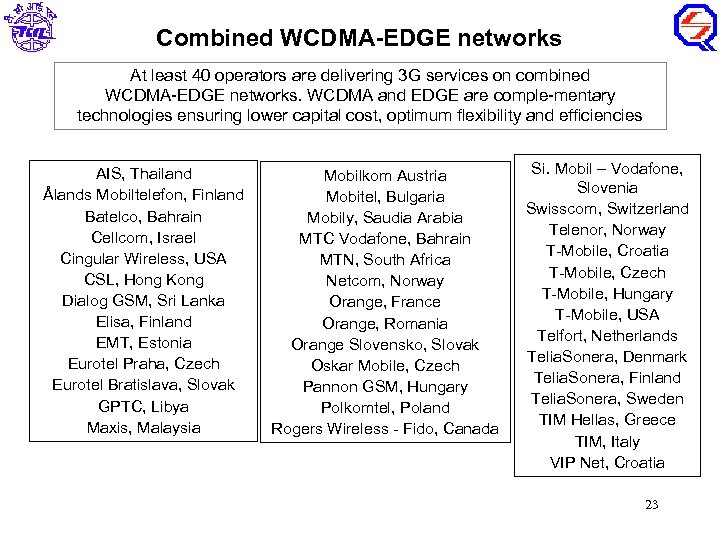 Combined WCDMA-EDGE networks At least 40 operators are delivering 3 G services on combined