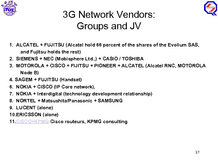 3 G Network Vendors: Groups and JV 1. ALCATEL + FUJITSU (Alcatel hold 66