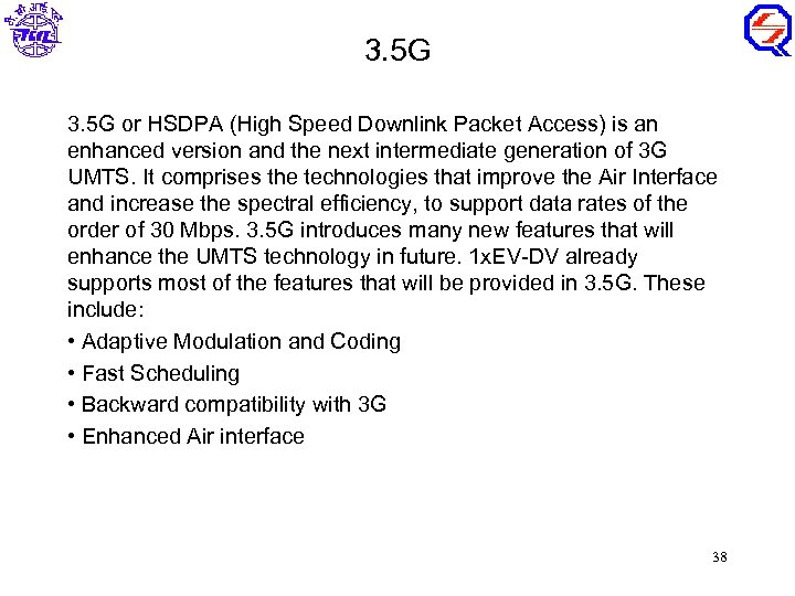 3. 5 G or HSDPA (High Speed Downlink Packet Access) is an enhanced version