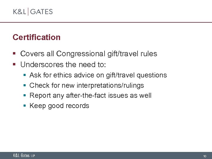Certification § Covers all Congressional gift/travel rules § Underscores the need to: § §