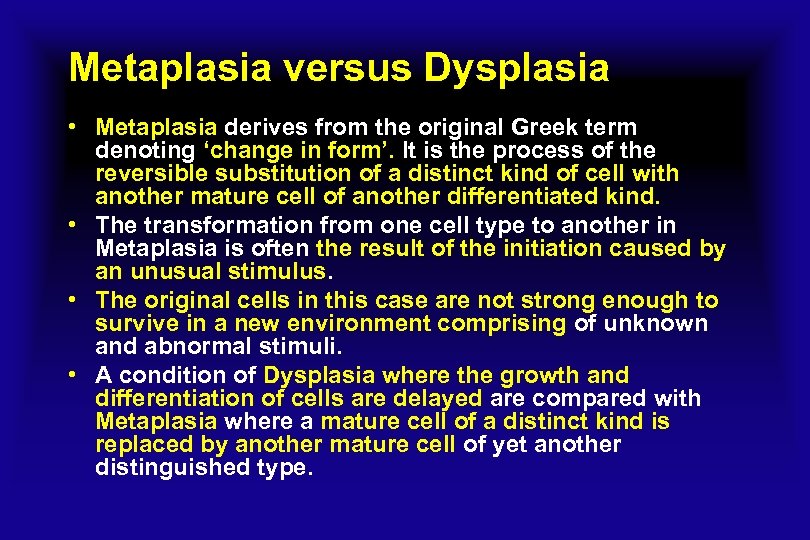 Metaplasia versus Dysplasia • Metaplasia derives from the original Greek term denoting ‘change in