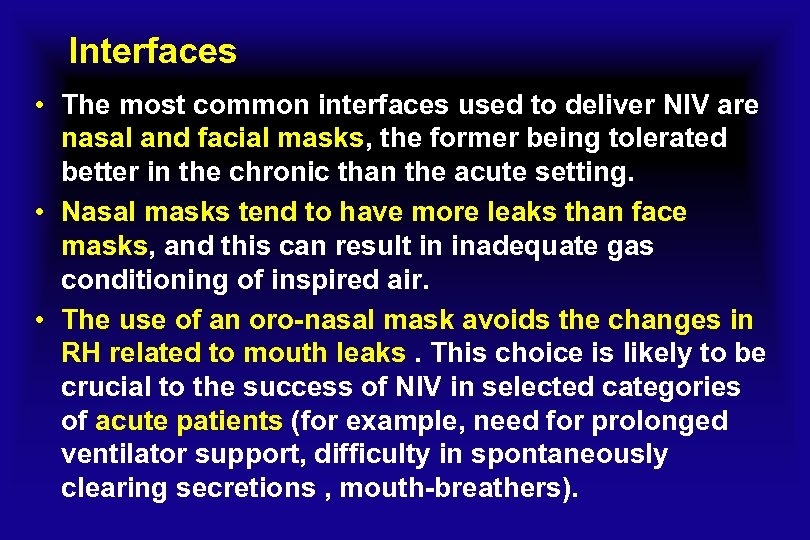 Interfaces • The most common interfaces used to deliver NIV are nasal and facial