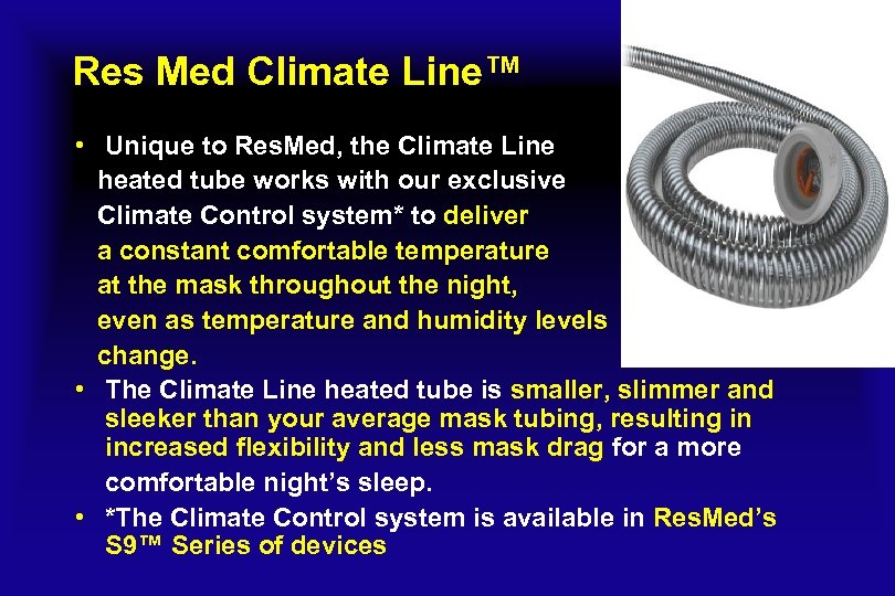 Res Med Climate Line™ • Unique to Res. Med, the Climate Line heated tube