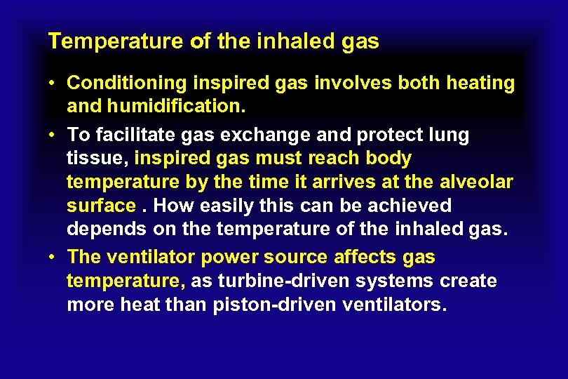 Temperature of the inhaled gas • Conditioning inspired gas involves both heating and humidification.