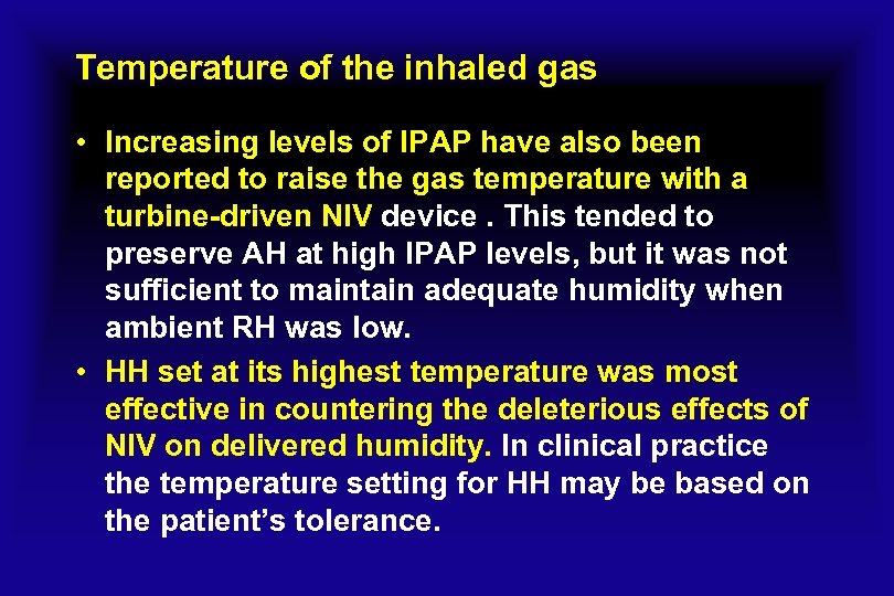 Temperature of the inhaled gas • Increasing levels of IPAP have also been reported