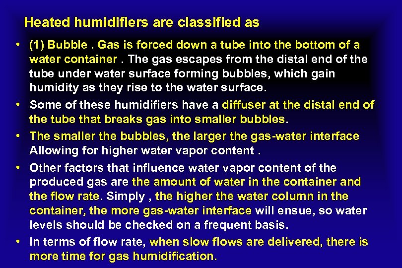 Heated humidifiers are classified as • (1) Bubble. Gas is forced down a tube