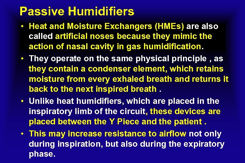 Passive Humidifiers • Heat and Moisture Exchangers (HMEs) are also called artificial noses because