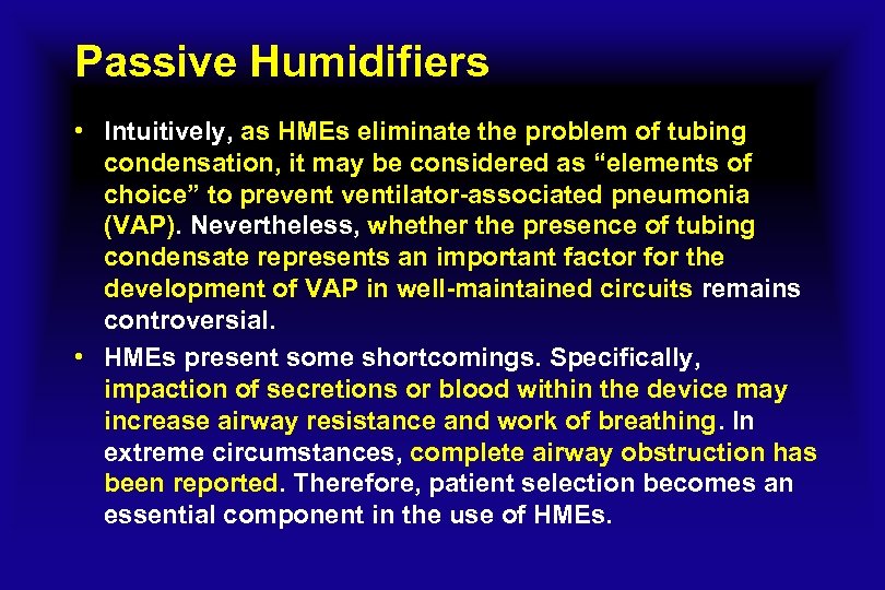 Passive Humidifiers • Intuitively, as HMEs eliminate the problem of tubing condensation, it may