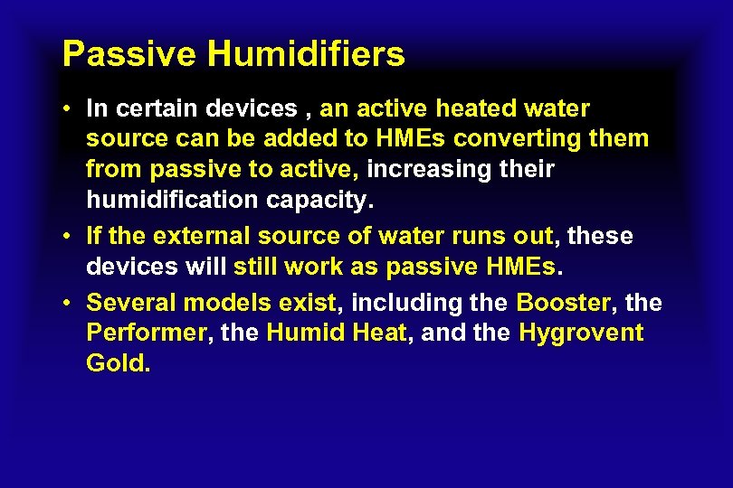 Passive Humidifiers • In certain devices , an active heated water source can be