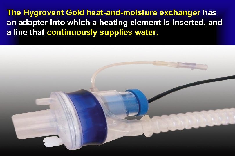 The Hygrovent Gold heat-and-moisture exchanger has an adapter into which a heating element is